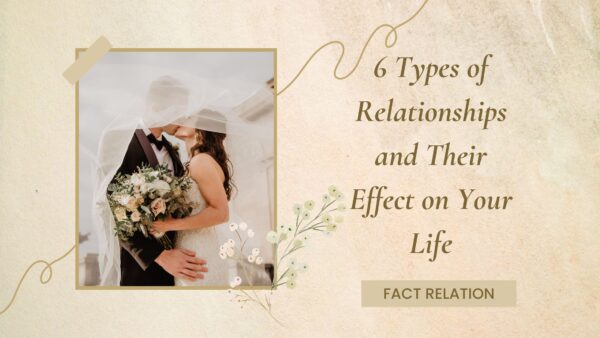 6 Types of Relationships and Their Effect on Your Life